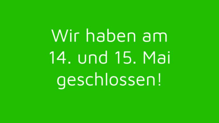 14. und 15. Mai geschlossen